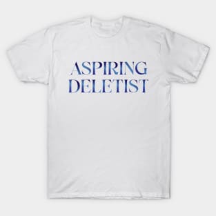 Aspiring Deletist T-Shirt